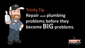 repair small plumbing problems before they are big trinity plumbing